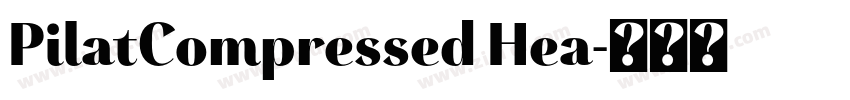 PilatCompressed Hea字体转换 PilatCompressed Hea字体转换